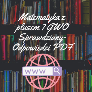 Matematyka z plusem 7 GWO Sprawdziany-Odpowiedzi PDF