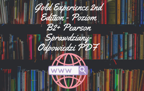 Gold Experience 2nd Edition - Poziom B2+ Pearson Sprawdziany-Odpowiedzi PDF