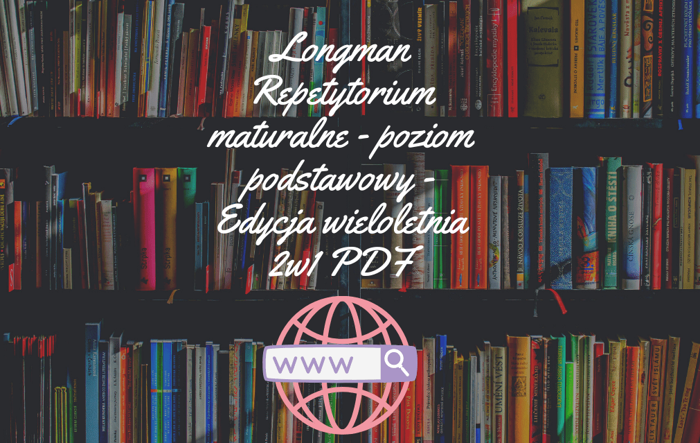 Longman Repetytorium maturalne - poziom podstawowy - Edycja wieloletnia 2w1 PDF