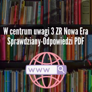 W centrum uwagi 3 ZR Nowa Era Sprawdziany-Odpowiedzi PDF