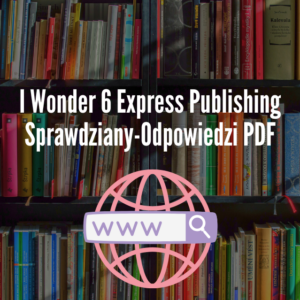 I Wonder 6 Express Publishing Sprawdziany-Odpowiedzi PDF
