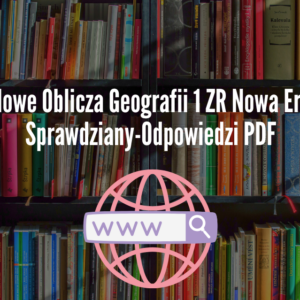 Nowe Oblicza Geografii 1 ZR Nowa Era Sprawdziany-Odpowiedzi PDF