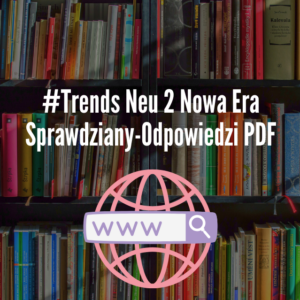 #Trends Neu 2 Nowa Era Sprawdziany-Odpowiedzi PDF