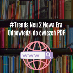 #Trends Neu 2 Nowa Era Odpowiedzi do ćwiczeń PDF